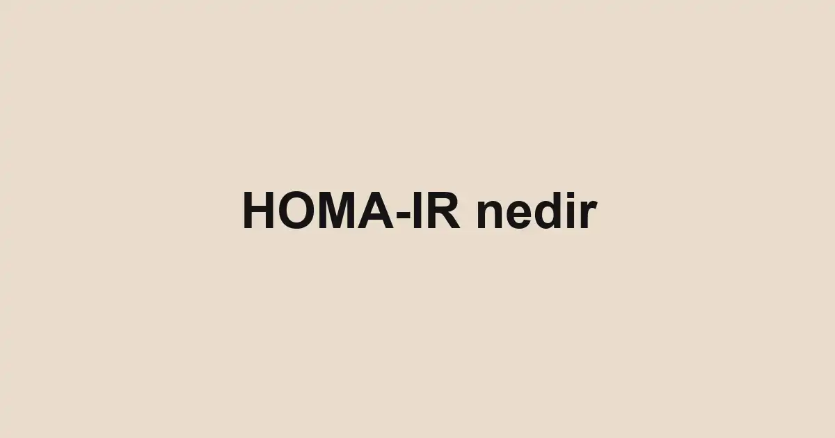 HOMA-IR nedir